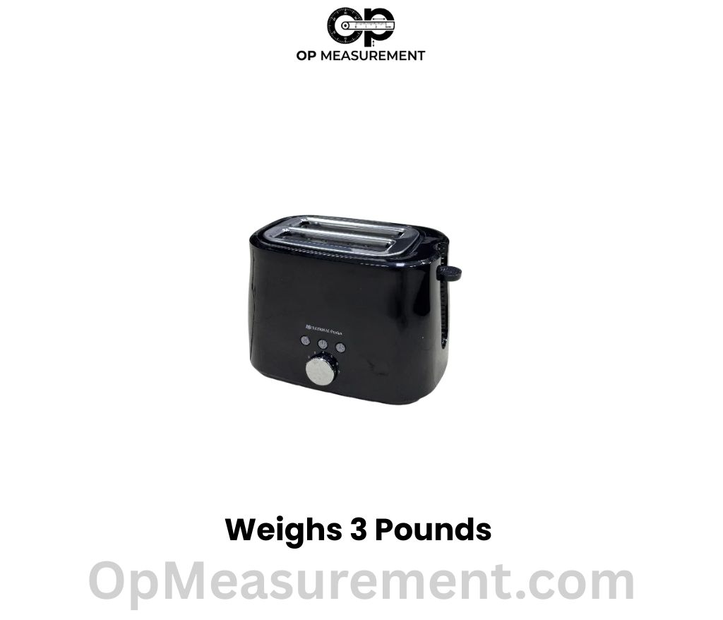 A 2-slice kitchen toaster weighs 3 pounds