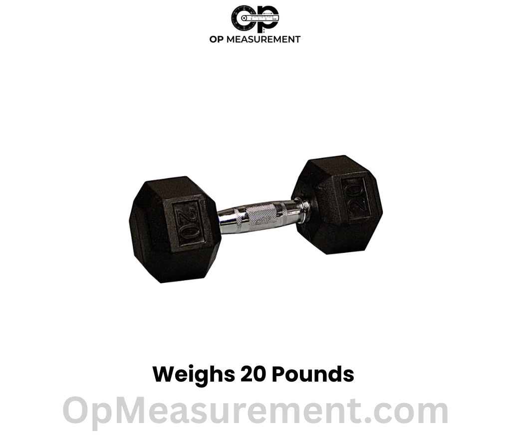 A 20-Pound Hex Dumbbell weighs 20 pounds