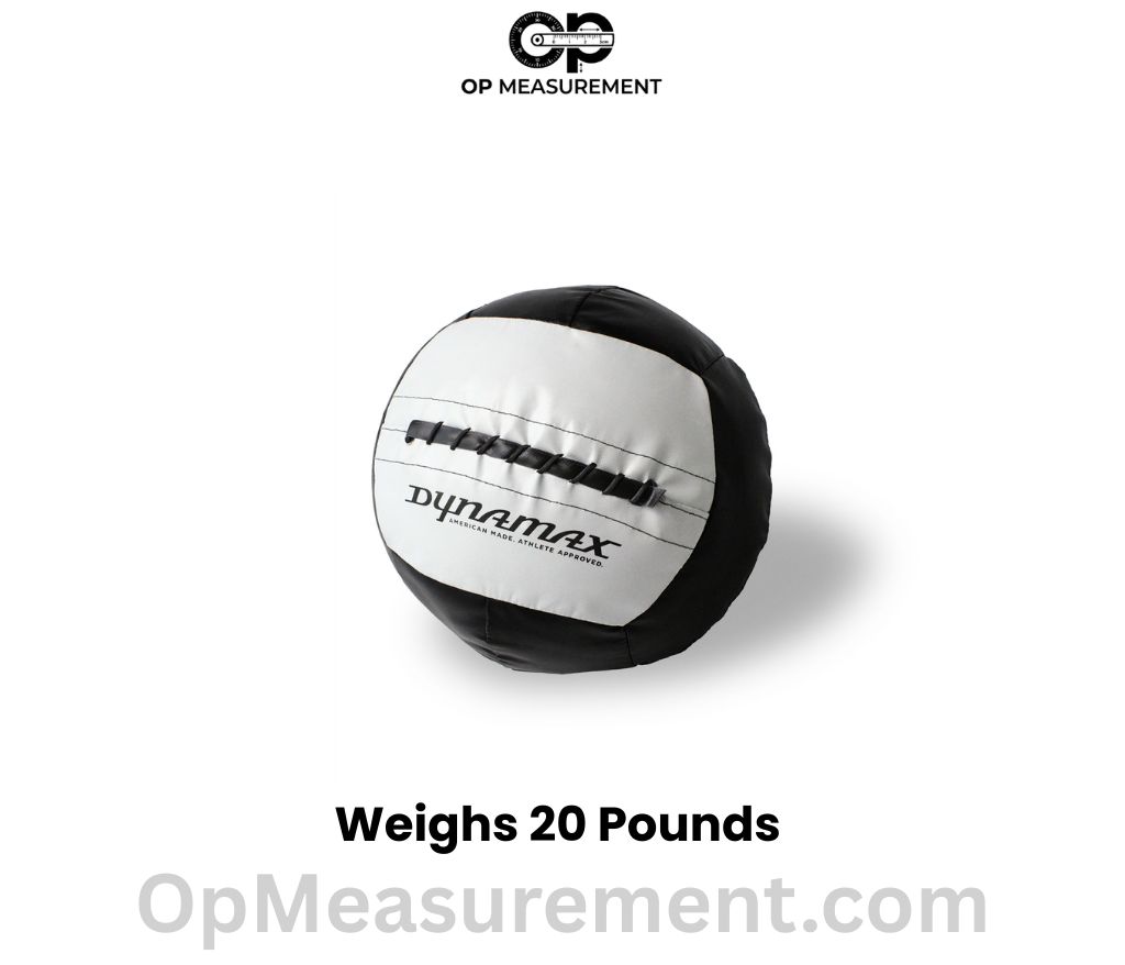 A Medicine Ball weighs 20 pounds
