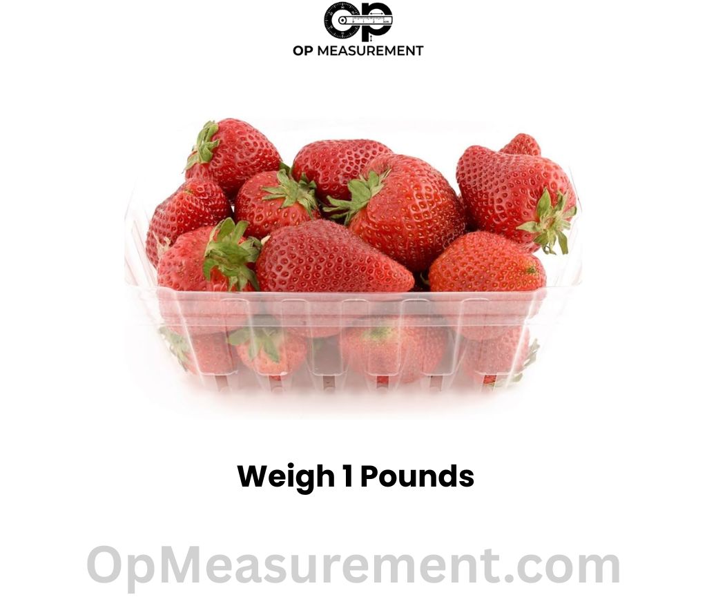 A Pint of Strawberries weigh 1 pounds