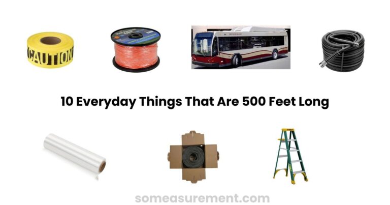 How Far Is 500 Feet? 10 Everyday Things That Are 500 Feet Long